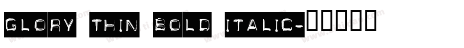 GlOrY ThIn BoLd iTaLiC字体转换